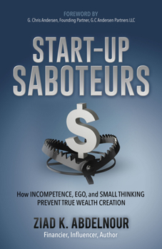Paperback Start-Up Saboteurs: How Incompetence, Ego, and Small Thinking Prevent True Wealth Creation Book