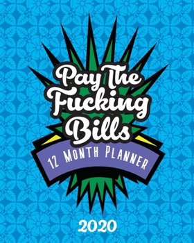 Pay The Fucking Bills - 12 Month Planner: Monthly Budget 2020, Monthly Tracker, Track Your Budget, Savings and Expenses, Budgeting Planner And ... Worksheets, Weekly & Monthly Expenses