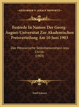 Festrede In Namen Der Georg-August-Universitat Zur Akademischen Preisverteilung Am 10 Juni 1903: Das Messianische Selbstbewusstsein Jesu Christi (1903)