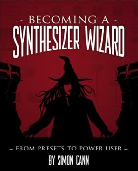 Paperback Becoming a Synthesizer Wizard: From Presets to Power User Book
