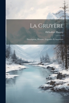 Paperback La Gruyère: Description, Histoire, Légendes Et Souvenirs [French] Book