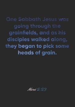 Mark 2:23 Notebook: One Sabbath Jesus was going through the grainfields, and as his disciples walked along, they began to pick some heads of grain.: ... Christian Journal/Diary Gift, Doodle Present