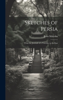 Hardcover Sketches of Persia: From the Journals of a Traveller in the East Book