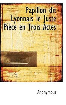 Paperback Papillon Dit Lyonnais Le Juste Pi Ce En Trois Actes Book