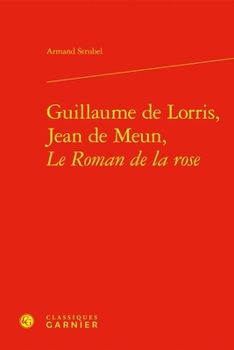 Guillaume de Lorris, Jean de Meun, Le Roman de la Rose