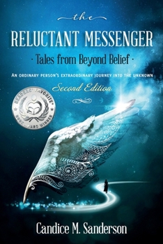 Paperback The Reluctant Messenger-Tales from Beyond Belief: An ordinary person's extraordinary journey into the unknown Book