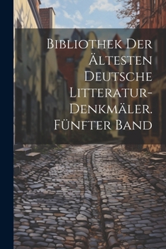 Paperback Bibliothek der ältesten deutsche Litteratur-Denkmäler. Fünfter Band [German] Book