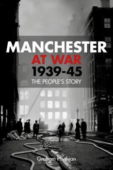 Manchester at War, 1939–45: The People's Story