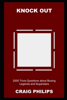 Paperback Knock Out: 2000 Trivia Questions about Boxing Legends and Superstars Book