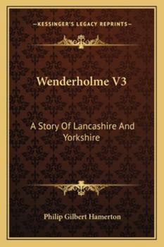 Wenderholme V3: A Story Of Lancashire And Yorkshire