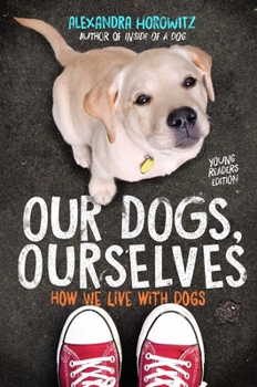 Hardcover Our Dogs, Ourselves -- Young Readers Edition: How We Live with Dogs Book