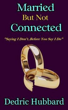 Paperback Married But Not Connected: Saying I Don't Before You Say I Do Book