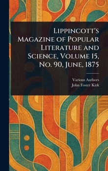 Hardcover Lippincott's Magazine of Popular Literature and Science, Volume 15, No. 90, June, 1875 Book