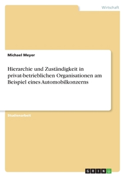 Paperback Hierarchie und Zuständigkeit in privat-betrieblichen Organisationen am Beispiel eines Automobilkonzerns [German] Book