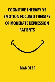 Paperback Cognitive Therapy Vs Emotion Focused Therapy of Moderate Depression Patients Book