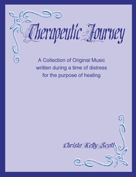 Paperback Therapeutic Journey: A Collection of Original Music written during a time of distress for the purpose of healing Book