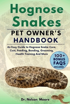 Paperback Hognose Snakes Pet Owner's Handbook: An Easy Guide to Hognose Snakes Care, Cost, Feeding, Interaction, Grooming, Health Training and More Book