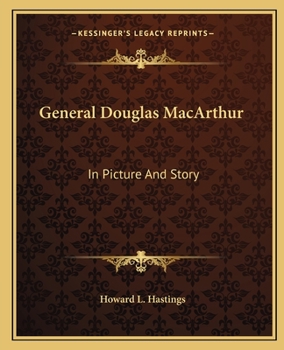 General Douglas MacArthur: In Picture And Story