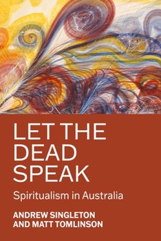 Paperback Let the Dead Speak: Spiritualism in Australia Book