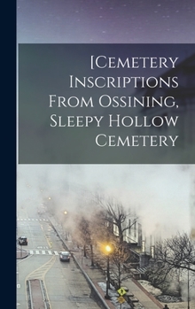 Hardcover [Cemetery Inscriptions From Ossining, Sleepy Hollow Cemetery Book