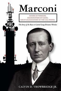 Paperback Marconi: Father of Wireless, Grandfather of Radio, Great-Grandfather of the Cell Phone, The Story of the Race to Control Long-D Book