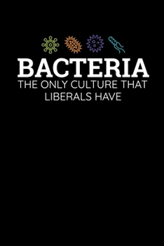 Bacteria The Only Culture That Libers Have: Journal / Notebook / Diary Gift - 6”x9” - 120 pages - White Lined Paper - Matte Cover