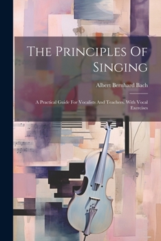 Paperback The Principles Of Singing: A Practical Guide For Vocalists And Teachers. With Vocal Exercises Book