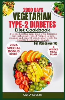 Vegetarian Type 2 Diabetes Diet Cookbook for Women Over 60: 8-Weeks healthy meal plan with delicious low carbs plant-based recipes to help manage & co