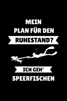 Mein Plan Für Den Ruhestand Ich Geh' Speerfischen: Dotted Notizbuch mit Punkteraster A5 - Speerfischen Ruhestand Notzheft I Tauchen Apnoe Taucher Geschenk für Speerfischer (German Edition)
