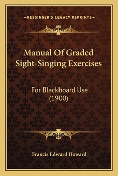 Paperback Manual Of Graded Sight-Singing Exercises: For Blackboard Use (1900) Book