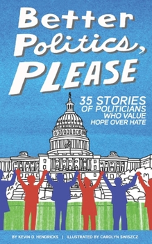 Paperback Better Politics, Please: 35 Stories of Politicians Who Value Hope Over Hate Book