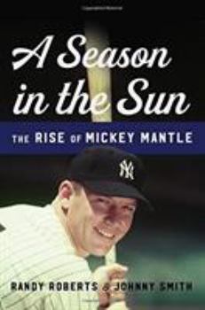 Hardcover A Season in the Sun: The Rise of Mickey Mantle Book