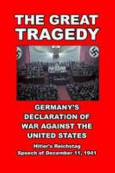 Paperback The Great Tragedy: Germany's Declaration of War against the United States of America Book