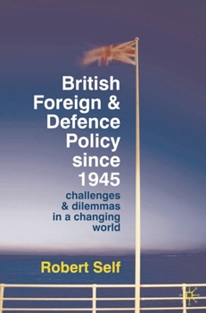 Paperback British Foreign and Defence Policy Since 1945: Challenges and Dilemmas in a Changing World Book