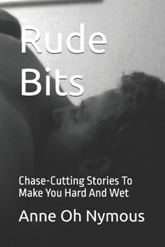 Rude Bits: Chase-Cutting Stories To Make You Hard And Wet