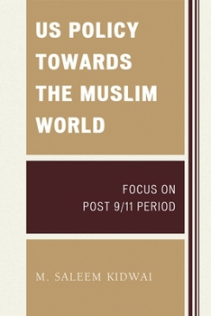 Paperback Us Policy Towards the Muslim World: Focus on Post 9/11 Period Book