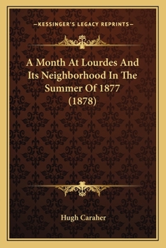 A Month At Lourdes And Its Neighborhood In The Summer Of 1877