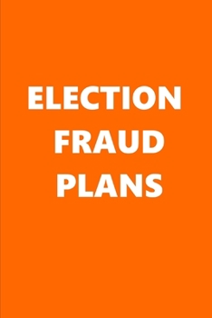 2020 Weekly Planner Political Election Fraud Plans Orange White 134 Pages: 2020 Planners Calendars Organizers Datebooks Appointment Books Agendas