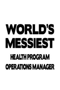 Paperback World's Messiest Health Program Operations Manager: Awesome Health Program Operations Manager Notebook, Health Program Operations Managing/Organizer J Book