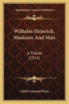 Paperback Wilhelm Heinrich, Musician And Man: A Tribute (1914) Book
