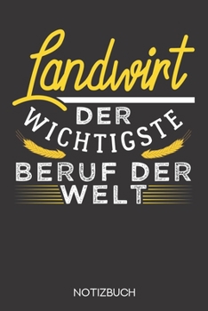 Landwirt - der wichtigste Beruf der Welt: Notizbuch mit 120 Karierten Seiten im Format A5 (6x9 Zoll) (German Edition)