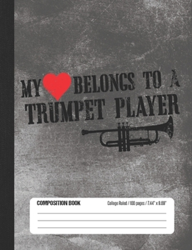 My Heart Belongs To A Trumpet Player Composition Book: Student College Ruled Notebook
