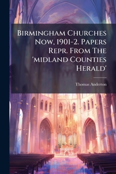 Paperback Birmingham Churches Now, 1901-2. Papers Repr. From The 'midland Counties Herald' Book
