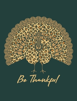Be Thankful : Leopard Turkey Thanksgiving Celebration Lined Writing Notebook, 110 Pages 8. 5 X 11 in Gratitude Journal