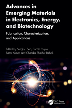 Hardcover Advances in Emerging Materials in Electronics, Energy, and Biotechnology: Fabrication, Characterization, and Applications Book