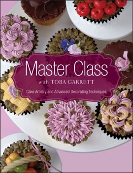 Hardcover Master Class with Toba Garrett: Cake Artistry and Advanced Decorating Techniques Book