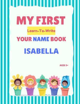 Paperback My First Learn-To-Write Your Name Book: Isabella Book