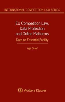Hardcover EU Competition Law, Data Protection and Online Platforms: Data as Essential Facility: Data as Essential Facility Book