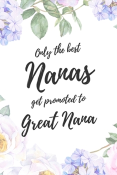 Only the Best Nanas Get Promoted To Great Nana: 6x9" Dot Bullet Notebook/Journal Funny Family Baby Announcement, Baby Reveal Gift Idea