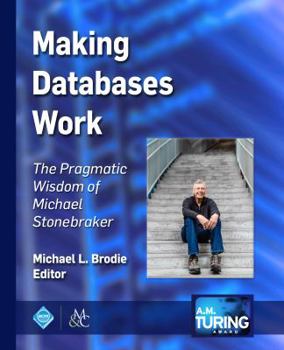 Paperback Making Databases Work: The Pragmatic Wisdom of Michael Stonebraker Book